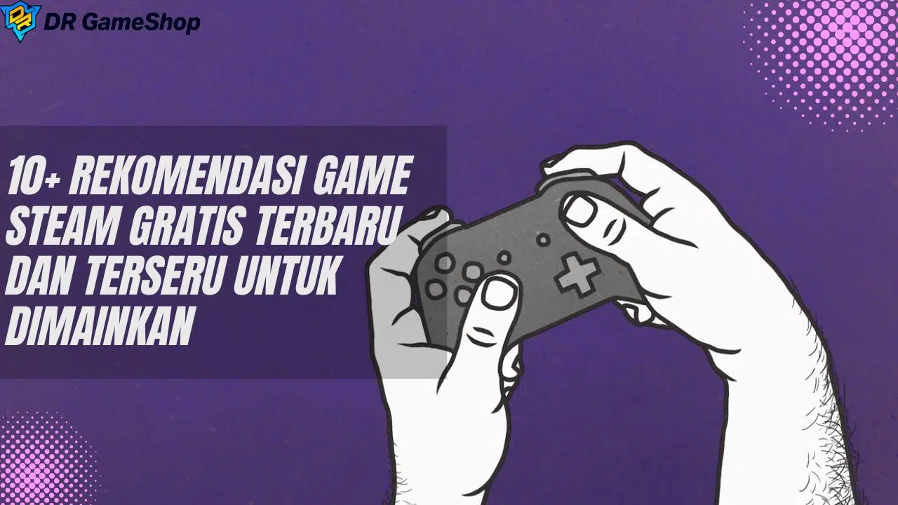 10+ Rekomendasi Game Steam Gratis Terbaru dan Terseru Untuk Dimainkan